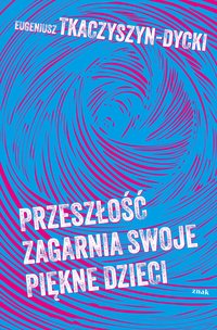 Przeszłość zagarnia swoje piękne dzieci - Eugeniusz Tkaczyszyn-Dycki - ebook