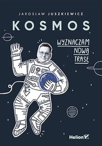 Kosmos. Wyznaczam nową trasę - Jarosław Juszkiewicz - ebook