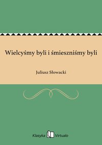 Wielcyśmy byli i śmieszniśmy byli - Juliusz Słowacki - ebook