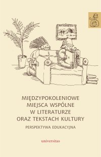 Międzypokoleniowe miejsca wspólne w literaturze oraz tekstach kultury – perspektywa edukacyjna - Opracowanie zbiorowe - ebook