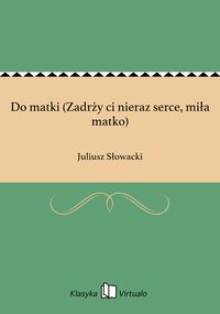 Do matki (Zadrży ci nieraz serce, miła matko) - Juliusz Słowacki - ebook