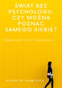 Świat bez psychologii. Czy można poznać samego siebie? - Dorota Sawicka - ebook