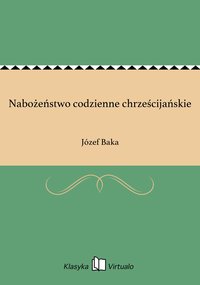 Nabożeństwo codzienne chrześcijańskie - Józef Baka - ebook