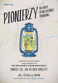 Pionierzy na drodze do niezależności finansowej. Niezwykłe historie ludzi dążących do wolności ekonomicznej. Dowiedz się, jak do nich dołączyć - JL Collins - ebook