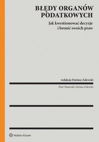 Błędy organów podatkowych a prawa podatnika. Jak kwestionować decyzje i bronić swoich praw - Piotr Wąsowski - ebook