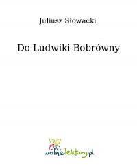 Do Ludwiki Bobrówny - Juliusz Słowacki - ebook