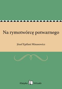 Na rymotwórcę potwarnego - Józef Epifani Minasowicz - ebook