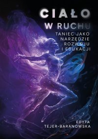 Ciało w ruchu. Taniec jako narzędzie rozwoju i edukacji - Edyta Tejer-Baranowska - ebook