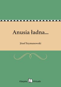 Anusia ładna... - Józef Szymanowski - ebook