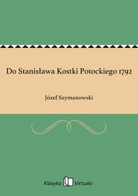 Do Stanisława Kostki Potockiego 1792 - Józef Szymanowski - ebook