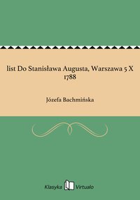 list Do Stanisława Augusta, Warszawa 5 X 1788 - Józefa Bachmińska - ebook