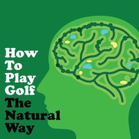 How To Play Golf The Natural Way Using Your Mind and Body - Russ Williams - audiobook