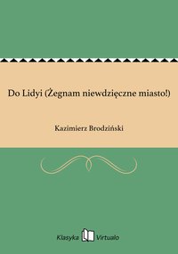 Do Lidyi (Żegnam niewdzięczne miasto!) - Kazimierz Brodziński - ebook