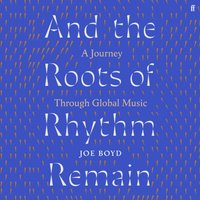 And the Roots of Rhythm Remain - Joe Boyd - audiobook