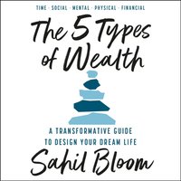 5 Types of Wealth - Sahil Bloom - audiobook