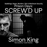 Prison Days: Screw'd Up - Simon King - audiobook