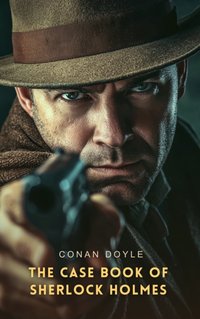 Case Book of Sherlock Holmes - Conan Doyle - audiobook