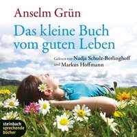 Das kleine Buch vom guten Leben (Ungekürzt) - Anselm Grun - audiobook