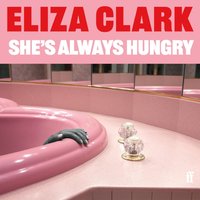 She's Always Hungry - Eliza Clark - audiobook