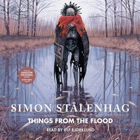 Things From the Flood - Simon Stalenhag - audiobook