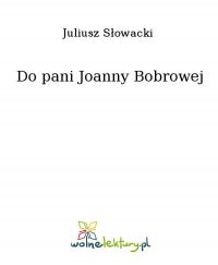 Do pani Joanny Bobrowej - Juliusz Słowacki - ebook
