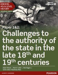 Edexcel AS/A Level History, Paper 1&2: Challenges to the authority of the state in the late 18th and 19th centuries eBook edition [DRM] - Rosemary Rees - ebook