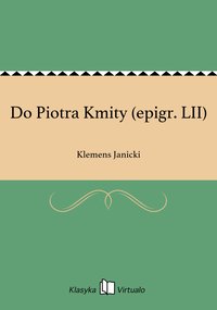 Do Piotra Kmity (epigr. LII) - Klemens Janicki - ebook