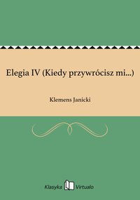 Elegia IV (Kiedy przywrócisz mi...) - Klemens Janicki - ebook