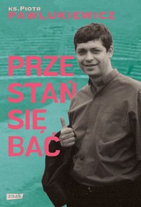 Przestań się bać - Piotr Pawlukiewicz - ebook