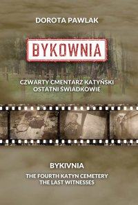 Bykownia. Czwarty Cmentarz Katyński. Ostatni świadkowie - Dorota Pawlak - ebook
