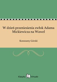 W dzień przeniesienia zwłok Adama Mickiewicza na Wawel - Konstanty Górski - ebook