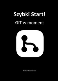 Szybki Start! GIT w moment - Michał Walendowski - ebook