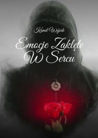 Emocje Zaklęte W Sercu - Kamil Wójcik - ebook