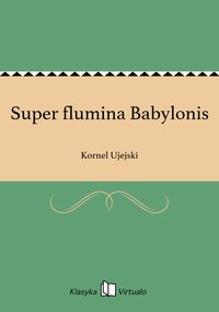 Super flumina Babylonis - Kornel Ujejski - ebook
