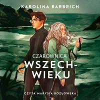 Czarownica wszechwieku - Karolina Barbrich - audiobook