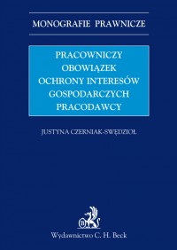 Pracowniczy obowiązek ochrony interesów gospodarczych pracodawcy - Justyna Czerniak-Swędzioł - ebook
