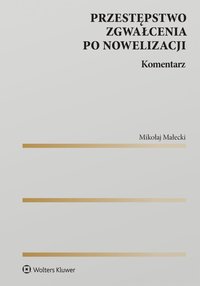 Przestępstwo zgwałcenia po nowelizacji. Komentarz - Mikołaj Małecki - ebook