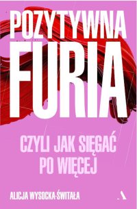 Pozytywna furia - Alicja Wysocka-Świtała - ebook