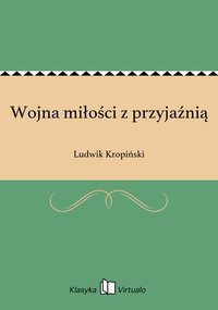 Wojna miłości z przyjaźnią - Ludwik Kropiński - ebook