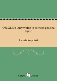 Oda XI. Do Lucyny (Już to północy godzina bije...) - Ludwik Kropiński - ebook