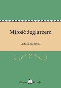 Miłość żeglarzem - Ludwik Kropiński - ebook