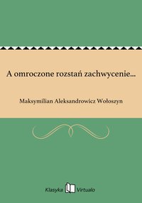 A omroczone rozstań zachwycenie... - Maksymilian Aleksandrowicz Wołoszyn - ebook