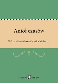 Anioł czasów - Maksymilian Aleksandrowicz Wołoszyn - ebook