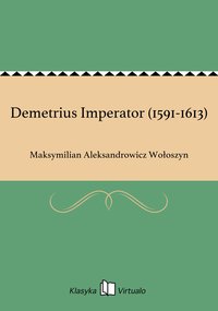 Demetrius Imperator (1591-1613) - Maksymilian Aleksandrowicz Wołoszyn - ebook