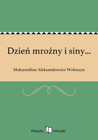 Dzień mroźny i siny... - Maksymilian Aleksandrowicz Wołoszyn - ebook