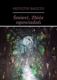 Śmierć. Zbiór opowiadań - Krzysztof Baszczyj - ebook