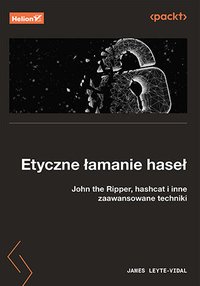 Etyczne łamanie haseł. John the Ripper, hashcat i inne zaawansowane techniki - James Leyte-Vidal - ebook