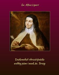 Doskonałość chrześcijańska według pism i nauk św. Teresy - Św. Alfons Liguori - ebook