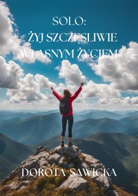 Solo: żyj szczęśliwie własnym życiem - Dorota Sawicka - ebook