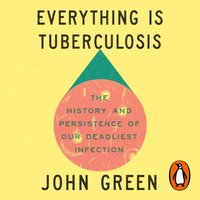 Everything Is Tuberculosis - John Green - audiobook